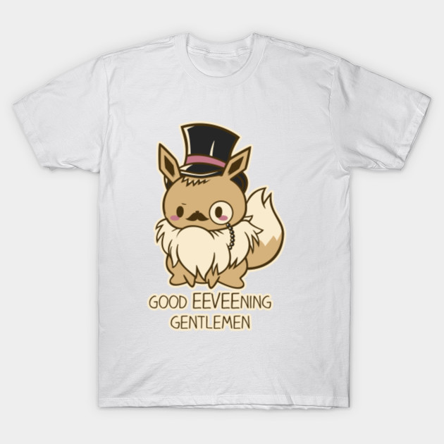 Good EEVEE-ning Gentlmen! T-Shirt-TOZ